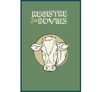 REGISTRE DES BOVINS: CARNET DE NOTES - Ne Perdez Plus Jamais La Trace De Vos Bovins | Registre Des Éleveurs ( 30 pages, 15,24 cm x 22,86 cm ) REGISTRE DES BOVINS
