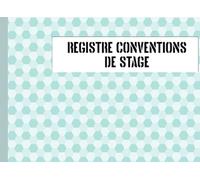 Registre Des Conventions de Stage: Pour l'enregistrement, le suivi et la gestion des conventions de stage | Conforme au code du travail