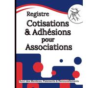 Registre des Cotisations et Adhésions: Suivi des Membres, Paiements & Renouvellements | Carnet de gestion associative - Cotisations annuelles, fiches adhérents, traçabilité financière
