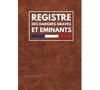 Registre des dangers graves et imminents: Conforme au code du travail | Enregistrement des détails Importants des constats | Imitation cuir | 201 Pages | Grand Format A4