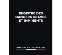 Registre des Dangers Graves et Imminents: Conforme au Code du Travail, Enregistrement des Détails Importants des Constats, 100 Pages, Grand Format A4