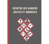 Registre des dangers graves et imminents: Conforme au Code du Travail, pour l’enregistrement des constats, Facile à remplir