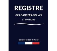 Registre des dangers graves et imminents: conforme au code du travail ,registre obligatoire