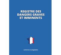 Registre des Dangers Graves et Imminents: Conformité Légale | Format A4 - 21,6 x 27,9 cm | 110 Pages Prêtes à Remplir
