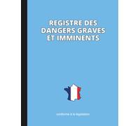 Registre des Dangers Graves et Imminents: Conformité Légale | Format A4 - 21,6 x 27,9 cm | 110 Pages Prêtes à Remplir