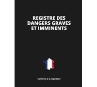Registre des Dangers Graves et Imminents: Conformité Légale | Format A4 - 21,6 x 27,9 cm | 110 Pages Prêtes à Remplir