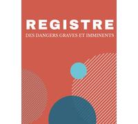 Registre des Dangers Graves et Imminents: Destiné aux Professionnels, membres du CHSCT ou Salariés pour le Signalement d'un Risque ou d'un Dangers au sein de l'Entreprise - En COULEUR