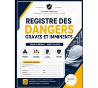 Registre des dangers graves et imminents: Droit de Retrait & Droit d’Alerte - Registre Conforme au Code du Travail (Art. L4131-2 à L4131-4)