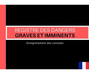 Registre des dangers graves et imminents: enregistrement des constats, conforme au code du travail, pour tout salarié et représentant du CHSCT