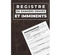 Registre des dangers graves et imminents: Outil professionnel de déclaration et de prévention des risques graves en milieu de travail | Format A4 | 130 pages