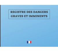 REGISTRE DES DANGERS GRAVES ET IMMINENTS: Permet aux représentants du C.H.S.C.T. ou à un salarié de signaler à l'employeur une situation de danger pour les salariés de l’entreprise