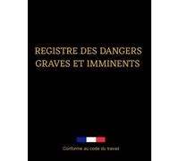 Registre des dangers graves et imminents: pour l'enregistrement des constats, conforme au code du travail, grand format