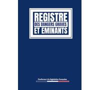 Registre des dangers graves et imminents: Registre obligatoire conforme au Code du Travail | Enregistrement des détails Importants des constats | Grand Format A4