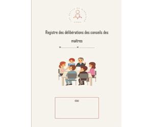 Registre des délibérations des conseils des maîtres: Registre permettant de rédiger 75 comptes-rendus de conseils des maîtres pour plusieurs années format A4 21X29.7 cm