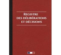Registre des délibérations et décisions: Pour l’associé unique des sociétés unipersonnelles (EURL/SAS) - Obligatoire pour l'enregistrement des procès ... ou décisions des assemblées générales