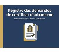 Registre des Demandes de Certificat d'Urbanisme : Cahier d'enregistrement et de suivi des dossiers d'urbanisme pour Mairies et Collectivités | Format Paysage - 100 pages
