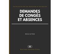 Registre des Demandes de Congés et Absences: Formulaires des Congés des Salariés pour Employeurs, RH et PME. Suivi des Validations, Soldes CP, Motifs pour la Gestion de la Paie.