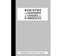Registre des Demandes de Congés ou d'Absences: 240 fiches à remplir, cahier professionnel numéroté conforme au code du travail - Grand format A4 - Couverture Gris