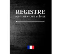 Registre des élèves inscrits à l’école: Conforme à la Circulaire 91-220 du 30 juillet 1991 modifiée