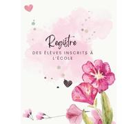 Registre des Élèves Inscrits à l’École Numéroté: Journal d'Inscription pour Établissements Scolaires - Grand Format - Conforme Circulaire 91-220 du 30 Juillet 1991 Modifiée - 102 pages