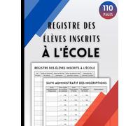 Registre des Élèves Inscrits à l’École: Suivi administratif des inscriptions et radiations, plus de 700 élèves | Grand format 110 pages