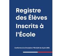 Registre des Élèves Inscrits à l'École : Cahier Administratif pour Directeurs et Établissements Scolaires: Livre de Bord pour le Suivi des Inscriptions, Admissions et Coordonnées des Parents