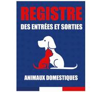 REGISTRE DES ENTRÉES ET SORTIES - ANIMAUX DOMESTIQUES: Carnet d'entrée et sortie d'élevage pour suivre les mouvements des Chiens et Chats Conforme à ... | 826 Enregistrements | Grand format