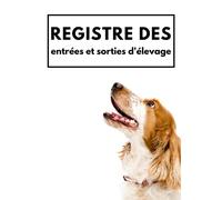 Registre des entrées et sorties d'élevage: Cahier d'élevage pour chiens et chats permettant d'inscrire 1080 mouvements|121 pages| Format : 17,78 x 25,4 cm (7 x 10 pouces).