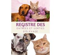 Registre des entrées et sorties d'élevage: Carnet d'élevage pour chiens et chats permettant d'inscrire 1080 mouvements|121 pages| Format : 17,78 x 25,4 cm (7 x 10 pouces).