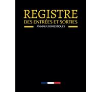 Registre des Entrées et Sorties des Animaux Domestiques: Livre Sanitaire Conforme aux Normes CERFA 50 4510, Obligatoire pour Elevages et Pensions