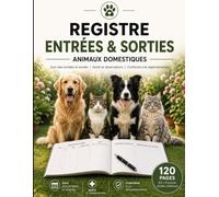 Registre des Entrées et Sorties des Animaux Domestiques: Suivi des mouvements pour élevage, pension et refuge - Identification, provenance, ... Grand Format (8,5 x 11 Pouces) - 120 Pages