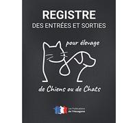 Registre des Entrées et Sorties pour Elevage de Chiens ou de Chats: Carnet d’Elevage et Suivi de Mouvements pour Animaux Domestiques | Conforme à la Législation Française Cerfa 50-4510