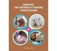 Registre des entrées et sorties pour élevage: Entrées et Sorties de chiens ou de chats | Suivi Chronologique des Mouvements des Animaux Domestiques | ... les mouvements des animauxs domestiques