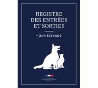 Registre des Entrées et Sorties pour Elevage: livre sanitaire pour suivi des mouvements d'animaux domestiques de chiens et chats ,Cahier des Entrées ... des Mouvements des Animaux Domestiques