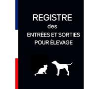 REGISTRE DES ENTRÉES ET SORTIES POUR ÉLEVAGE: livre sanitaire pour suivi des mouvements d'animaux domestiques | Conforme CERFA 50 4510