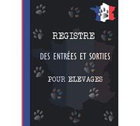 Registre Des Entrées Et Sorties Pour Elevages: Suivi Chronologique Des Mouvements Des Animaux Domestiques (Chien et Chat) / Livre Conforme Aux Normes CERFA 50 4510 / 900 Enregistrements