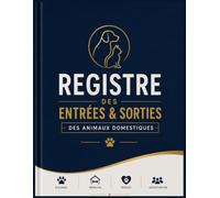 REGISTRE DES ENTRÉES & SORTIES: Des animaux domestiques : suivi et organisation des mouvements pour élevage, pension, refuge et association