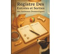 REGISTRE DES ENTRÉES, SORTIES ET SUIVI SANITAIRE DES ANIMAUX DOMESTIQUES (CHATS & CHIENS) - 200 PAGES Grand Format: Carnet complet d’élevage et de ... annuelles, notes et contacts importants