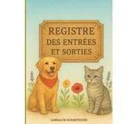 REGISTRE DES ENTRÉES, SORTIES ET SUIVI SANITAIRE DES ANIMAUX DOMESTIQUES (CHATS & CHIENS) - 200 PAGES Grand Format: Carnet complet d’élevage et de ... annuelles, notes et contacts importants