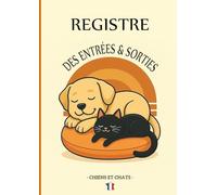 REGISTRE DES ENTRÉES, SORTIES ET SUIVI SANITAIRE DES ANIMAUX DOMESTIQUES (CHATS & CHIENS) - 200 PAGES Grand Format: Carnet complet d’élevage et de ... annuelles, notes et contacts importants