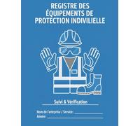 Registre Des Équipements de Protection Individuelle : Carnet de suivi et de contrôle des EPI pour établissements publics, entreprises et collectivités - Conforme au code du travail et du sport.