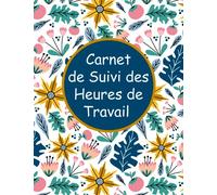 Registre Des Heures de Travail: journal de bord pour le suivi hebdomadaire des heures de travail A4 grand format