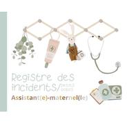 Registre des incidents Assistante-maternelle: Recueil des incidents et petits bobos, chez l'assistante-maternelle et la MAM