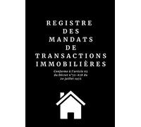 Registre des Mandats de Transactions Immobilières: Cahier de Suivi Agence Immobilière & Agents Immobiliers / Journal de Bord / Conforme à l'article 65 du Décret n°72-678 du 20 juillet 1972