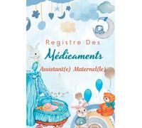 Registre des Médicaments Assistant(e) Maternel(le): Carnet d'administration des Médicaments et Soins Médicaux pour les orphelins et pour les foyers d'accueil d'enfants