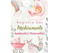 Registre des Médicaments Assistant(e) Maternel(le): Carnet d'administration des Médicaments et Soins Médicaux pour les orphelins et pour les foyers d'accueil d'enfants