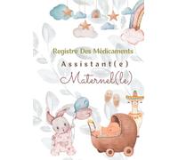 Registre des Médicaments Assistant(e) Maternel(le): Carnet d'administration des Médicaments et Soins Médicaux pour les orphelins et pour les foyers d'accueil d'enfants