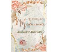 Registre des Médicaments Assistant(e) Maternel(le): Carnet d'administration des Médicaments et Soins Médicaux pour les orphelins et pour les foyers d'accueil d'enfants