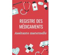 Registre des médicaments assistante maternelle: Carnet d'administration des médicaments pour les enfants, Registre de soin et des médicaments