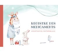 Registre des médicaments assistante maternelle: Carnet de suivi d’administration des médicaments et soins de l'enfant accueilli chez l'assistant(e) maternel(le) et MAM